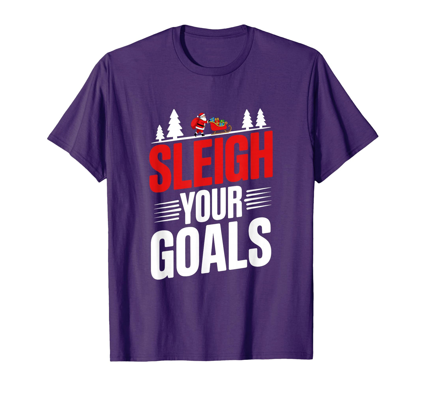 Sleigh Your Goals Santa Merry Christmas Motivation Quotes T-Shirt