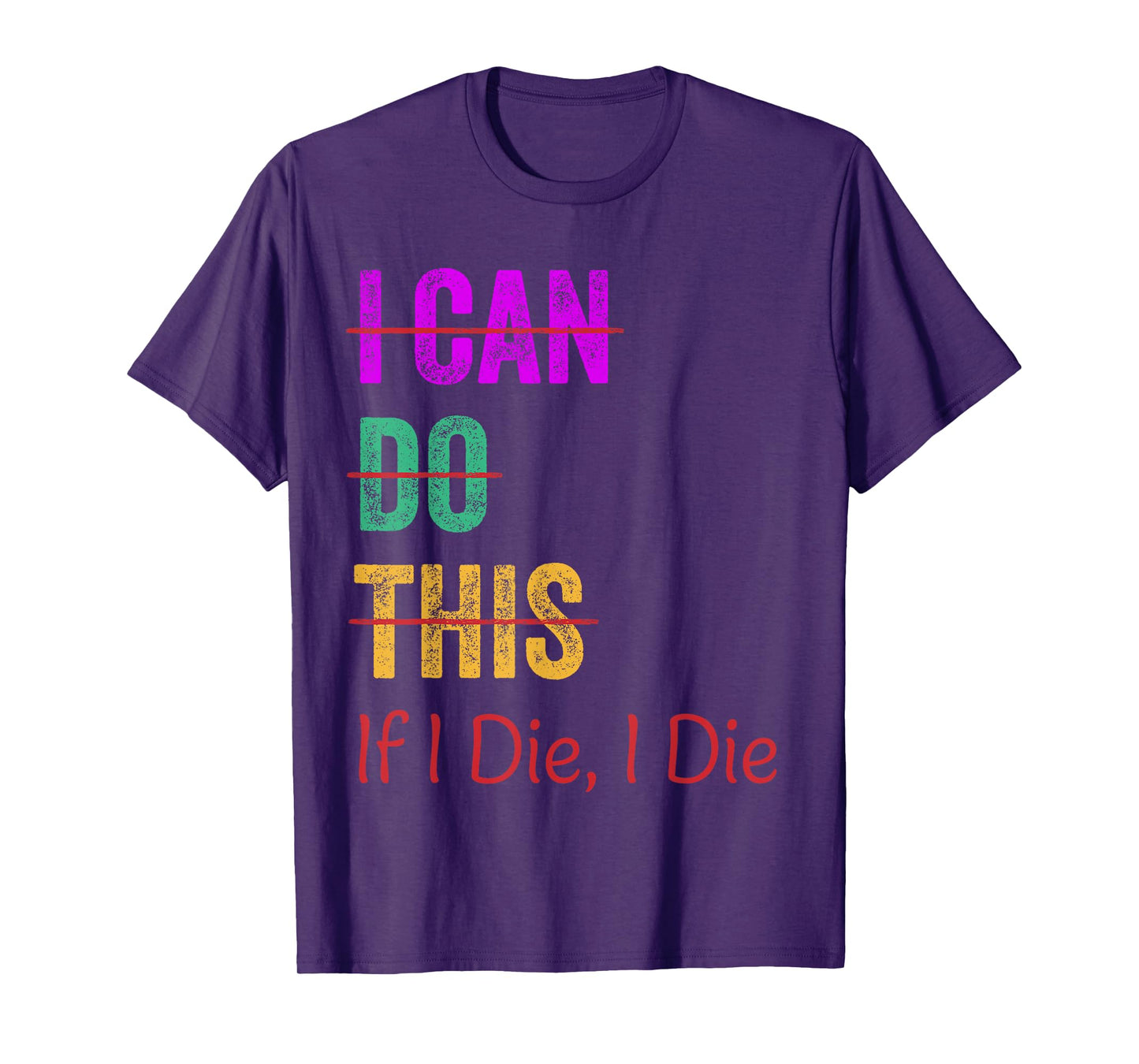 I Can Do This If I Die I Die Funny Fitness Workout Gym Lover T-Shirt