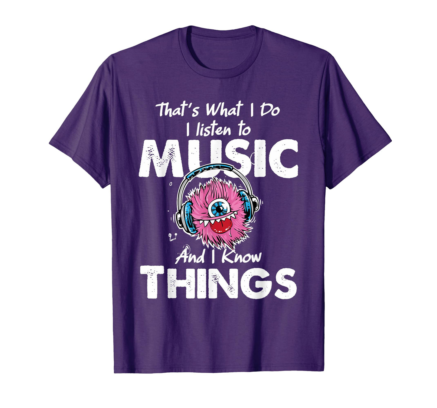 That's What I Do I listen to music And I Know Things T-Shirt