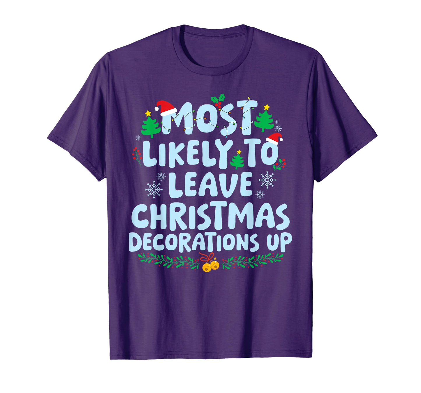 Most Likely to Leave Christmas Decorations Up Xmas Holiday T-Shirt