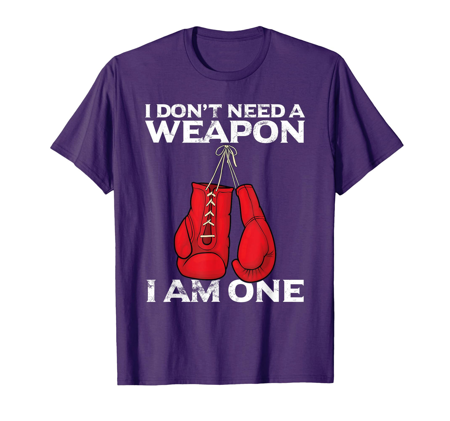 Boxing Gloves I Don't Need A Weapon Combat Boxer T-Shirt