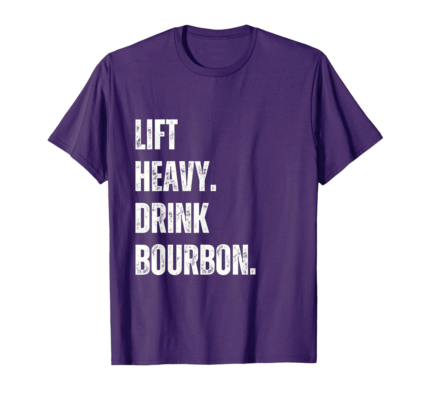 Lift Heavy. Drink Bourbon. Funny Gym Workout Weightlifting. T-Shirt