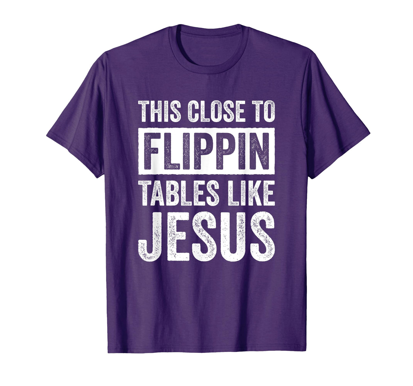 This Close To Flippin Tables Like Jesus T-Shirt