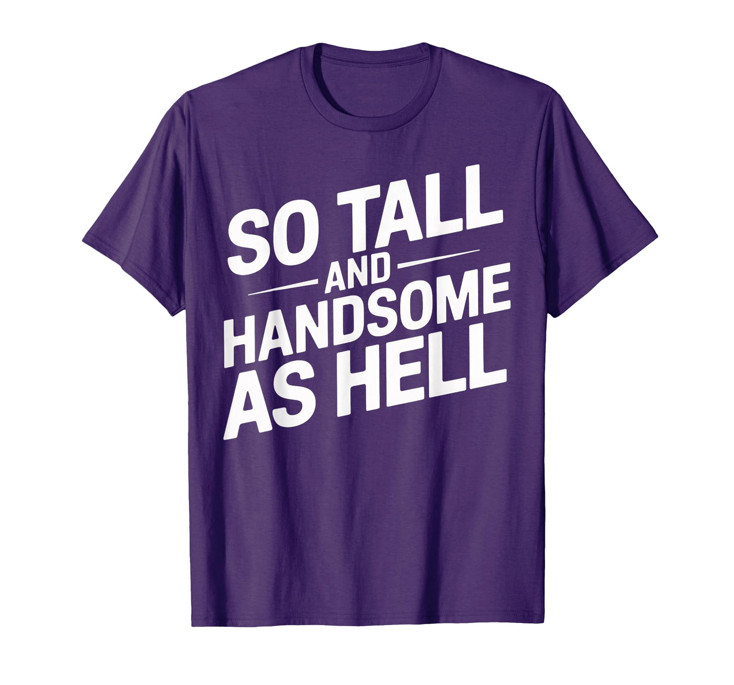 Tall and Handsome As Hell Funny Sarcastic Graphic T-Shirt
