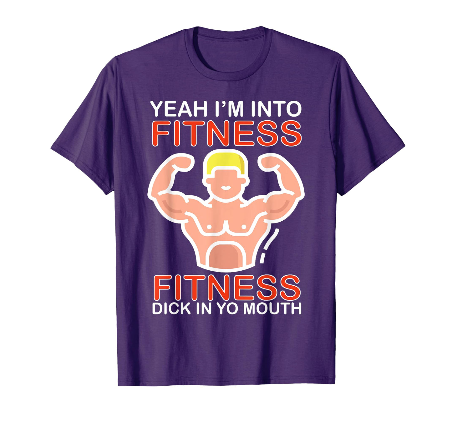 Yeah I'm Into Fitness Fitness Dick In Yo Mouth T-Shirt