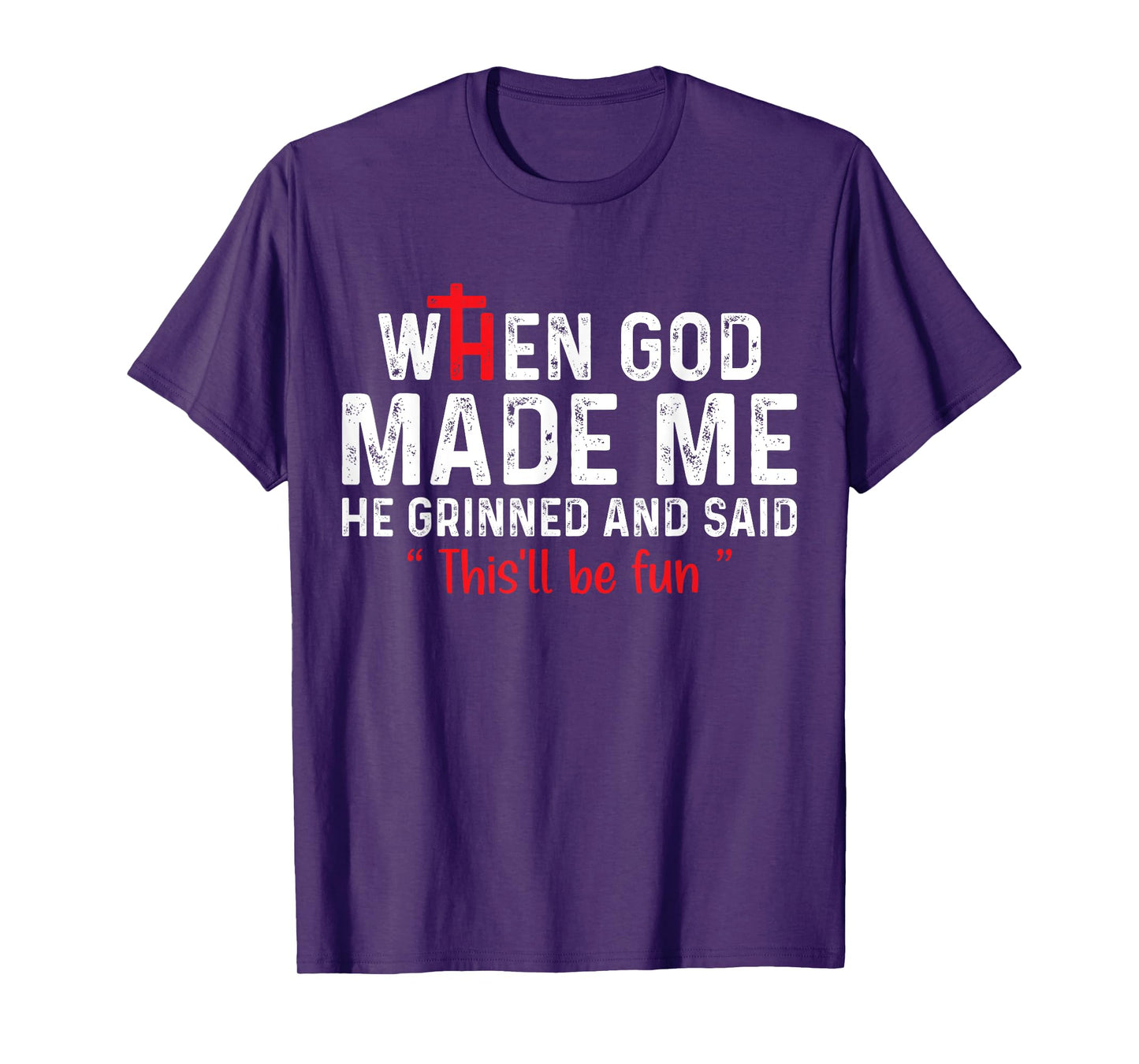 When God Made Me He Grinned and Said this'll be fun T-Shirt