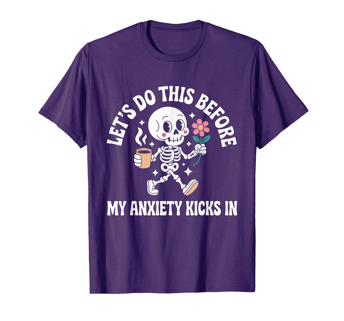 Let's Do This Before My Anxiety Kicks In T-Shirt