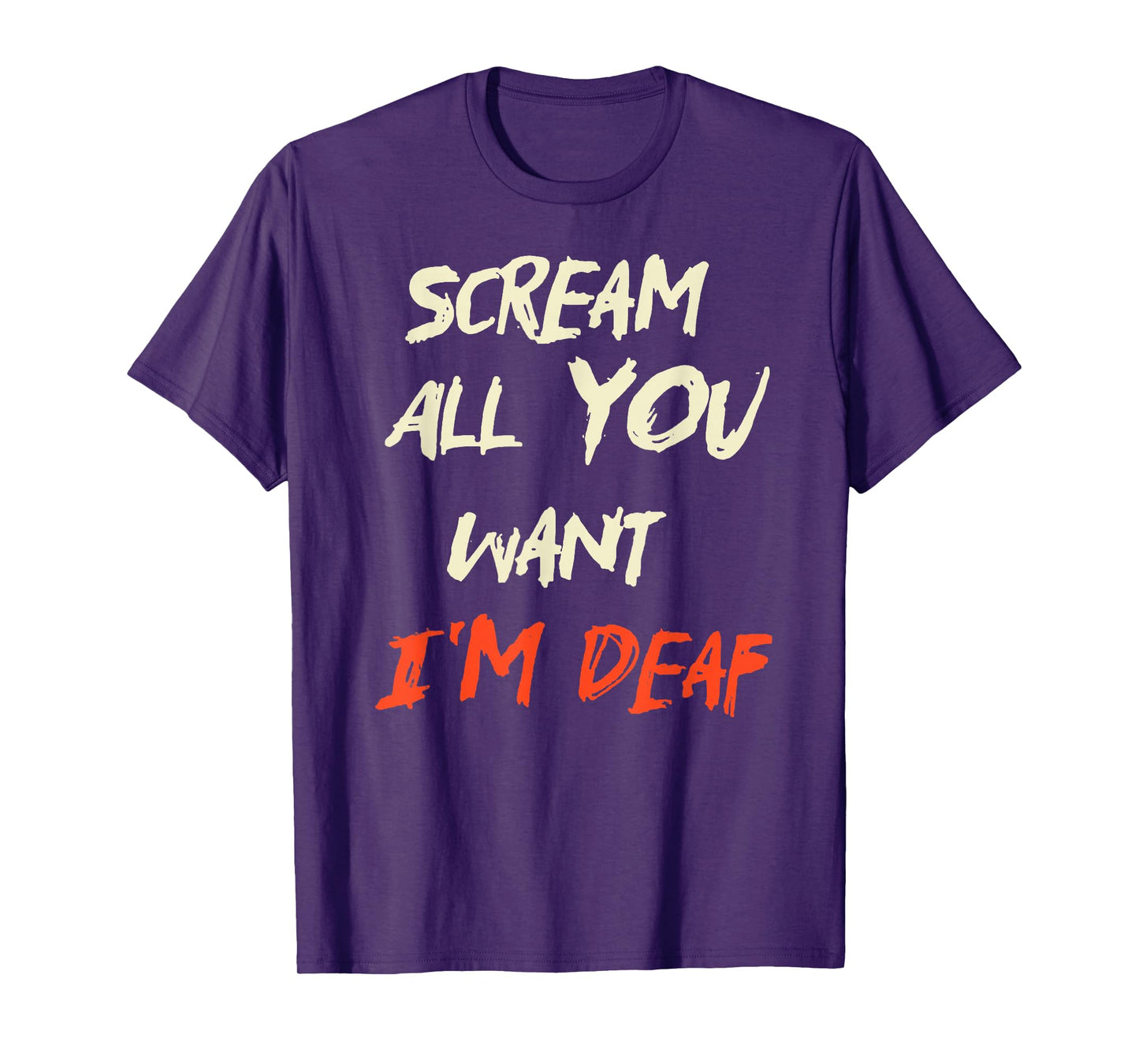 Scream All You Want I'm Deaf T-Shirt