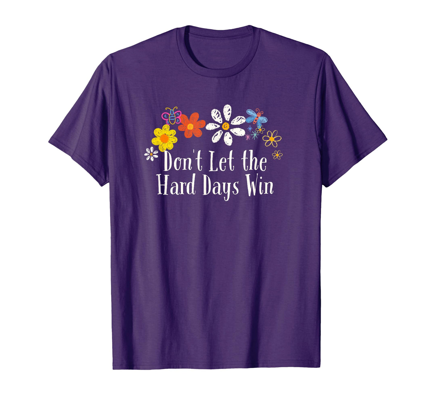 Funny Flowers Graphic Don't Let the Hard Days Win Saying T-Shirt
