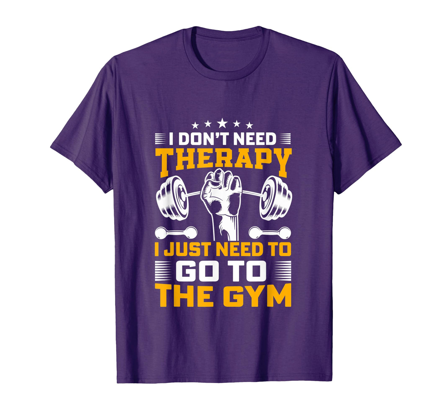I Don't Need Therapy I Just Need To Go To The Gym Apparel T-Shirt