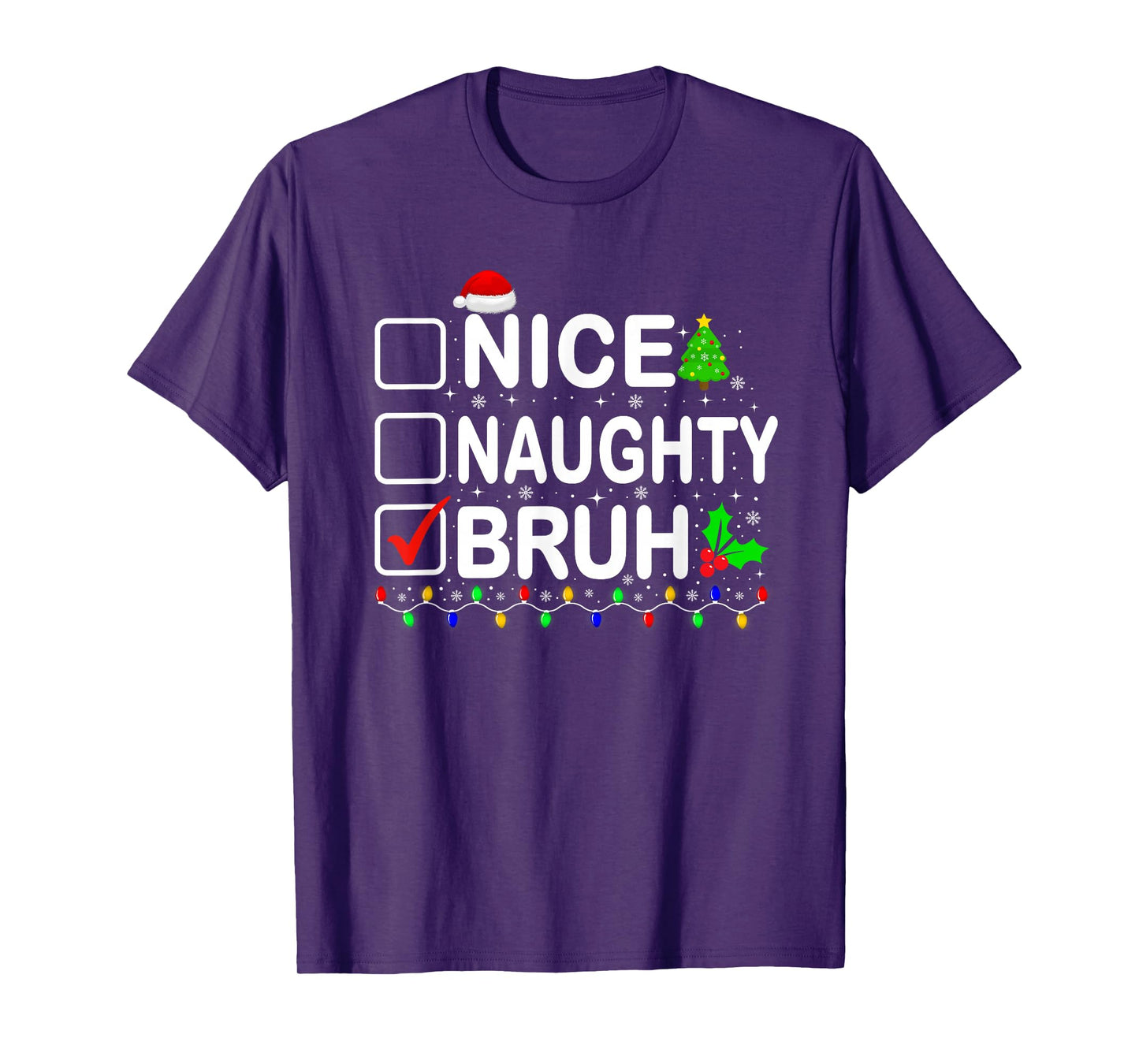 Nice Naughty Bruh Christmas List Xmas Family Men Women T-Shirt