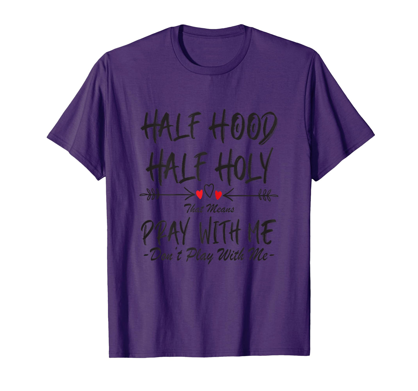 Half Hood Half Holy That Means Pray With Me Don't Play Arrow T-Shirt