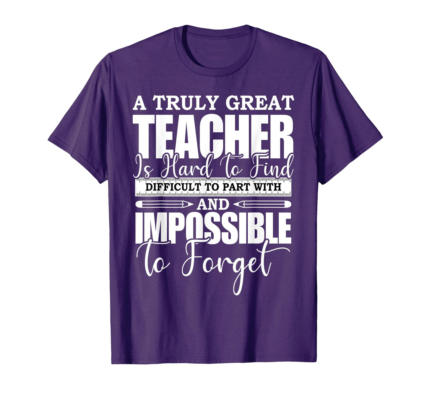 A Truly Great Teacher Is Hard To Find Difficult To Forget T-Shirt