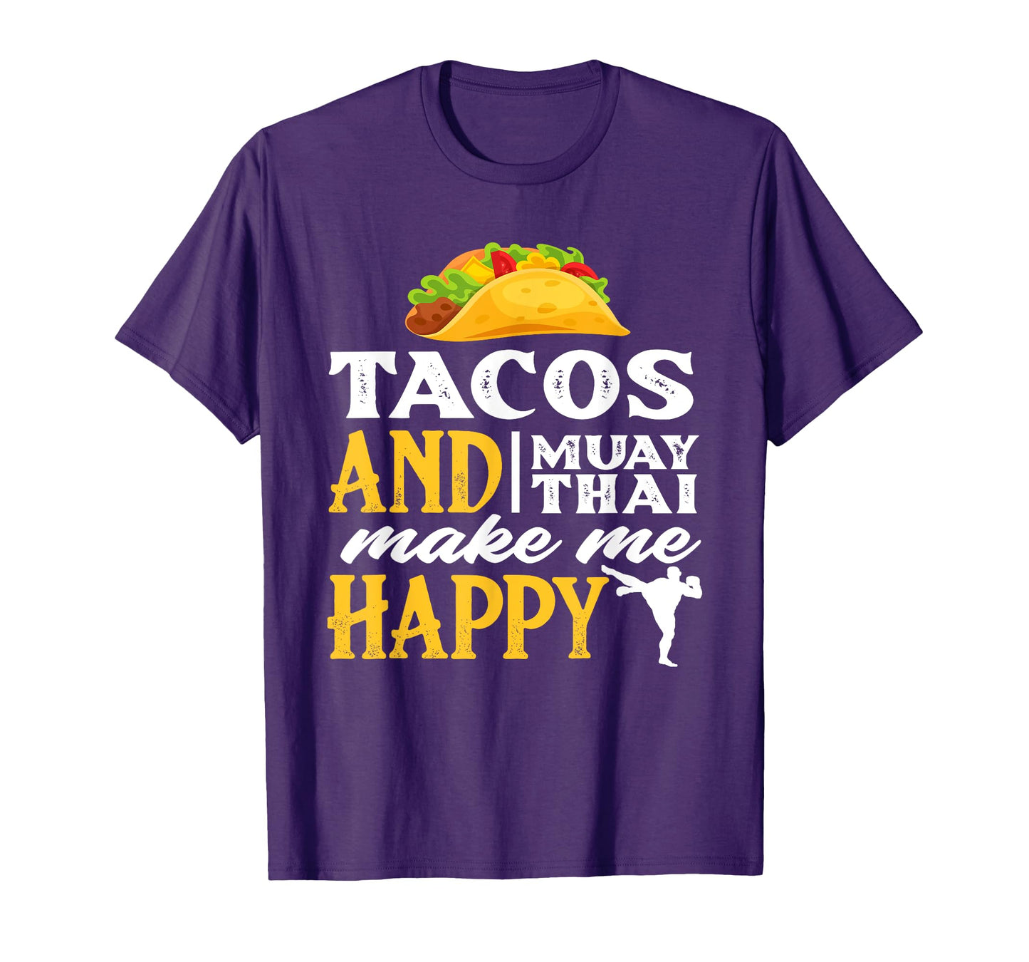 Tacos And Muay Thai Make Me Happy - Funny Fighter Gift T-Shirt