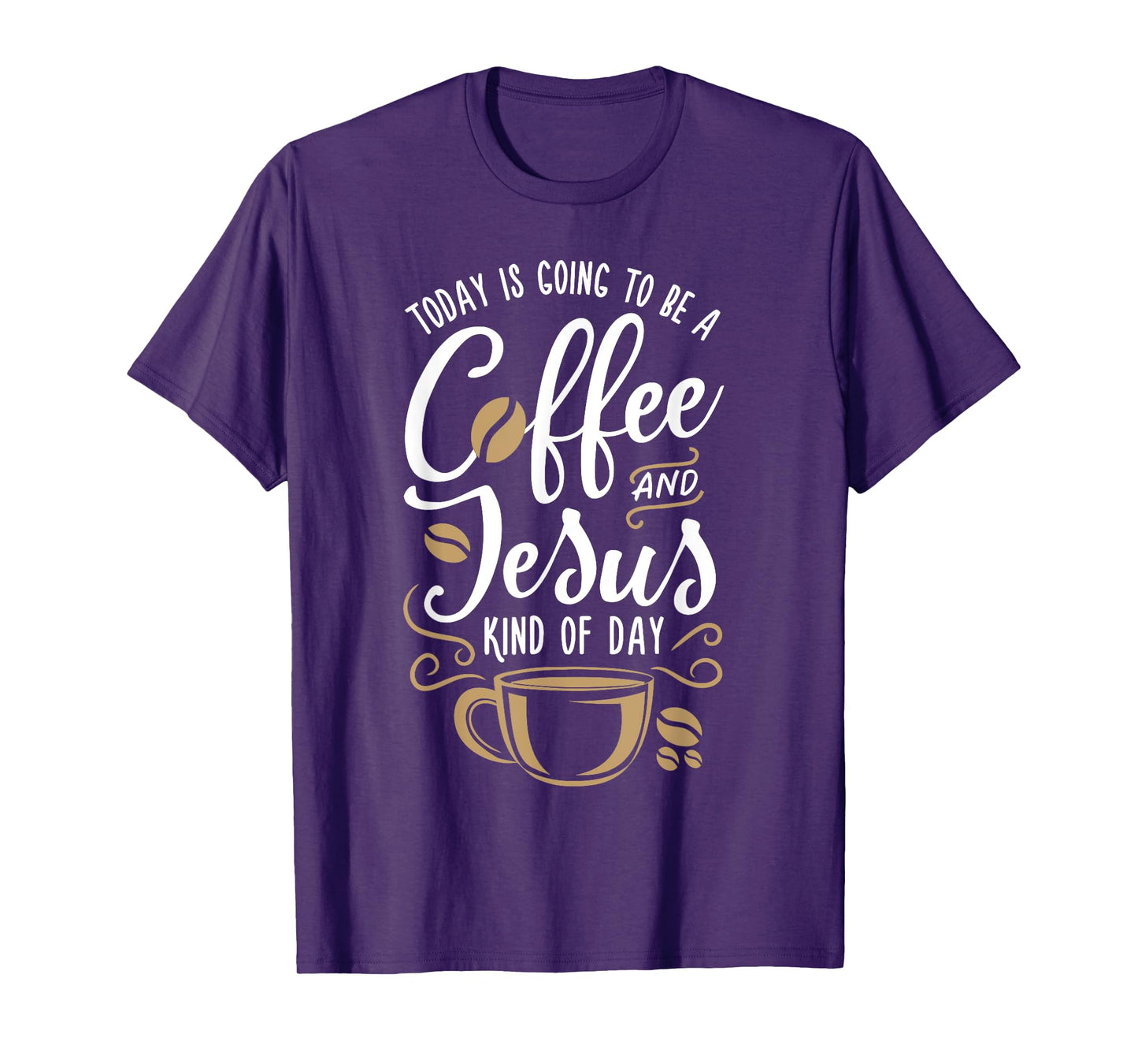 Today Is Going To Be A Coffee And Jesus Kind Of Day T-Shirt