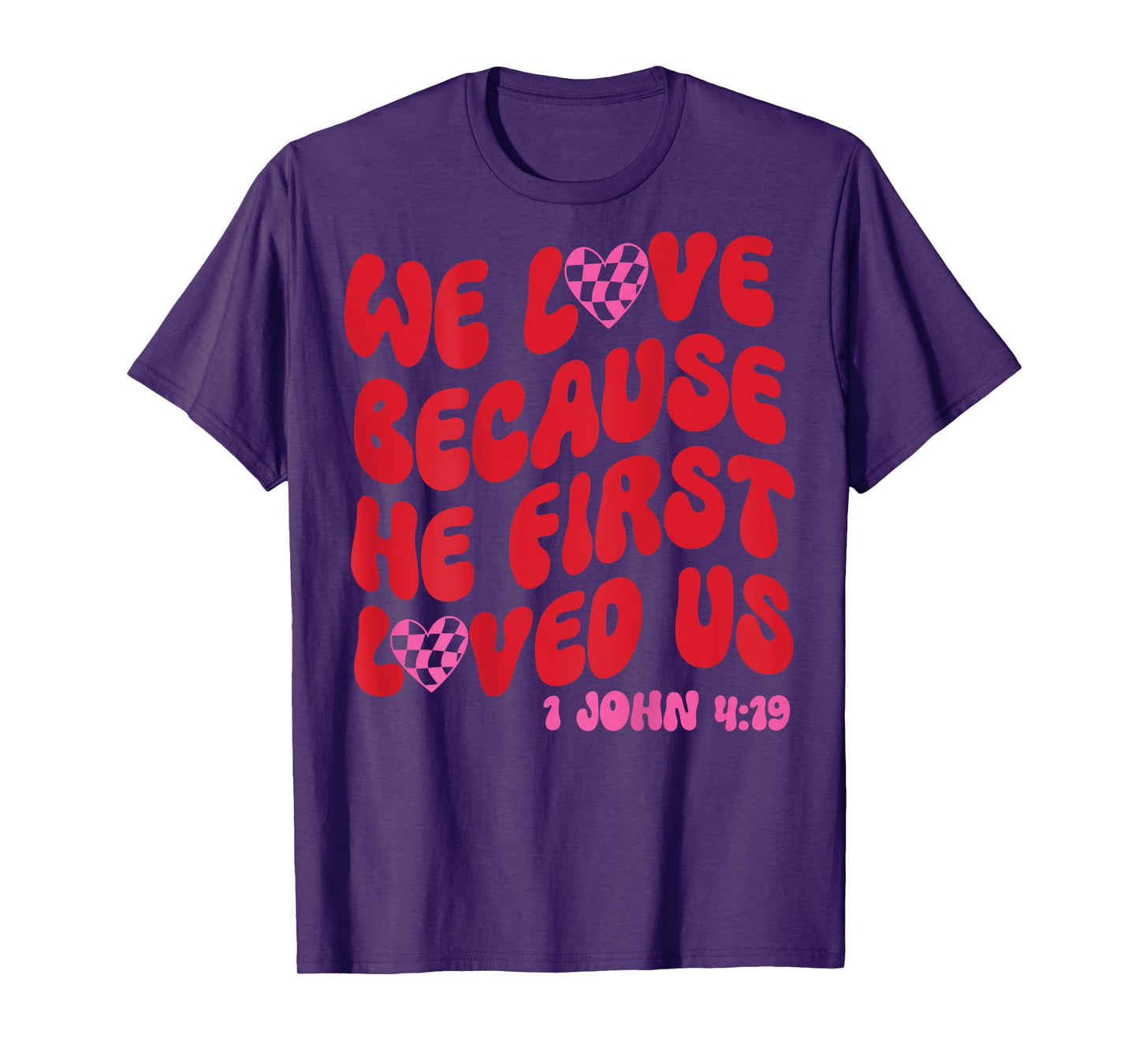 We Love Because He First Loved Us Bible Verse Jesus Faith T-Shirt
