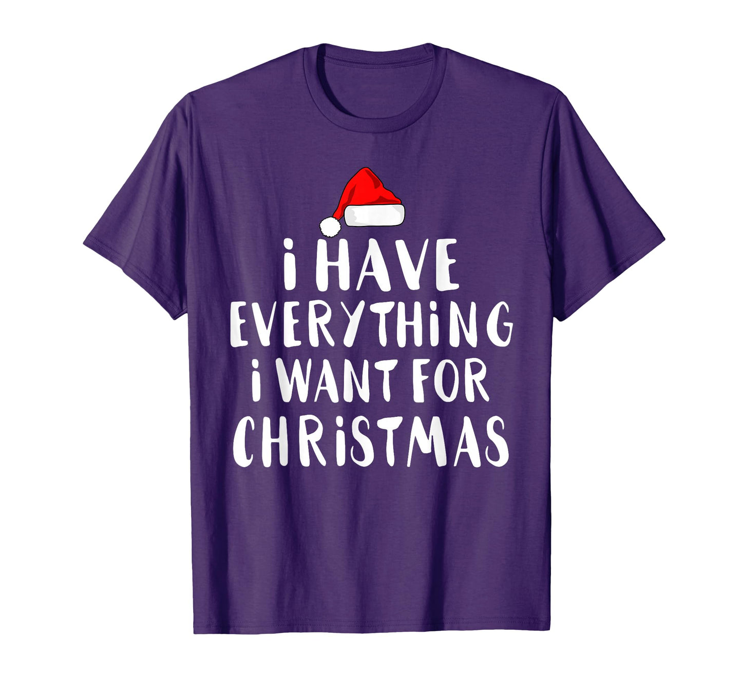 I Have Everything I Want for Christmas Its Me I'm Everything T-Shirt