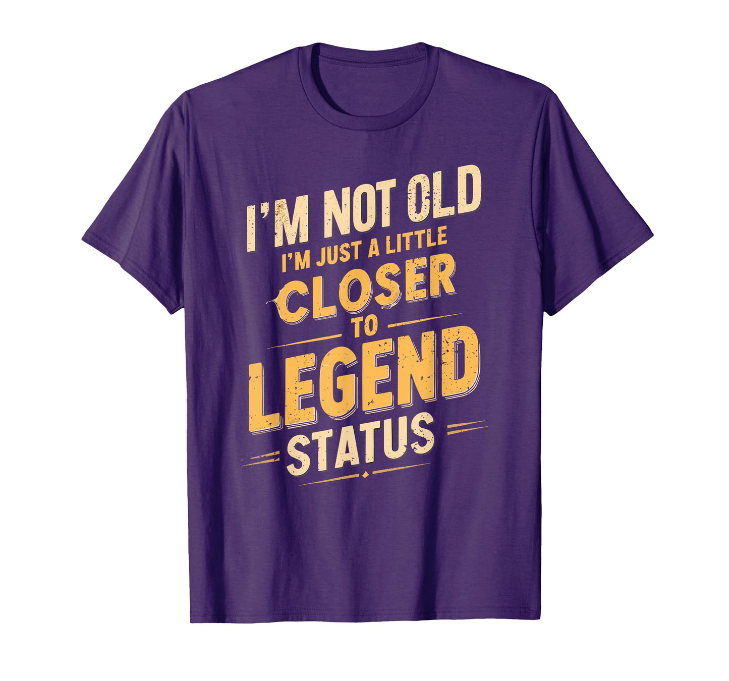 I'm Not Old I'm Just A Little Closer To Legend, Funny Saying T-Shirt