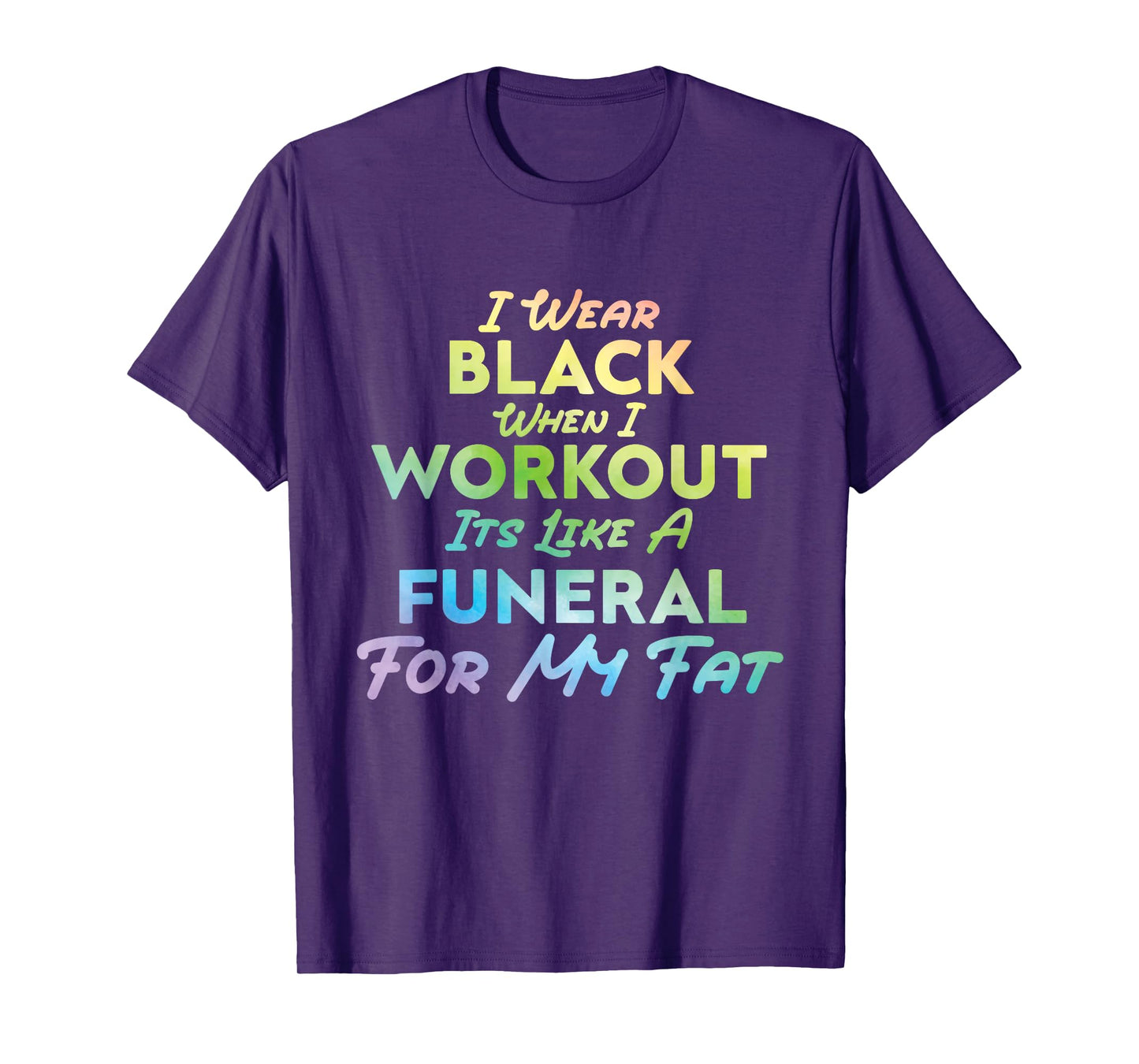 I Wear Black When I Workout, Its Like A Funeral For My Fat T-Shirt
