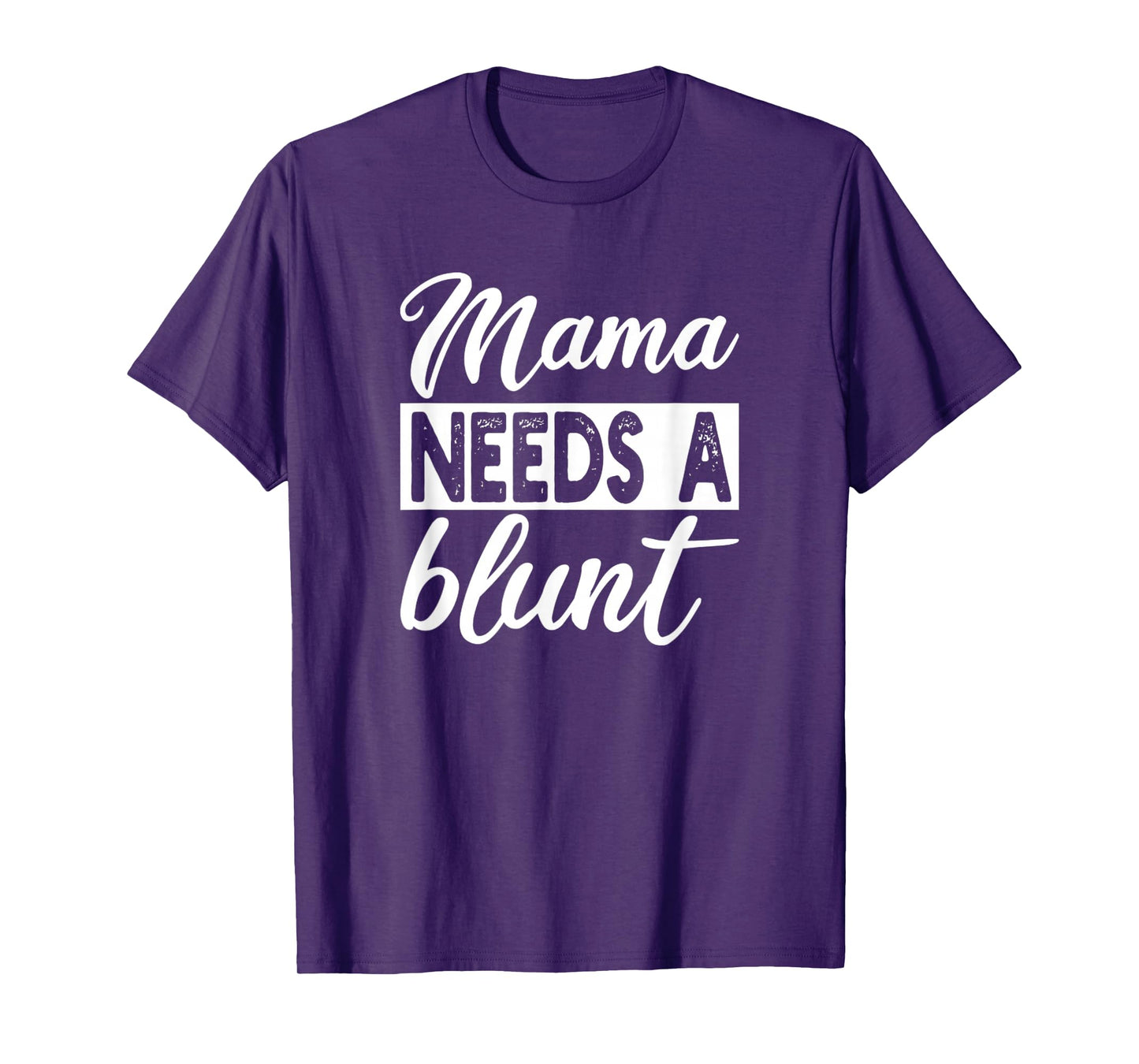 Mama Needs A Blunt Funny Stoner Mom Sayings T-Shirt