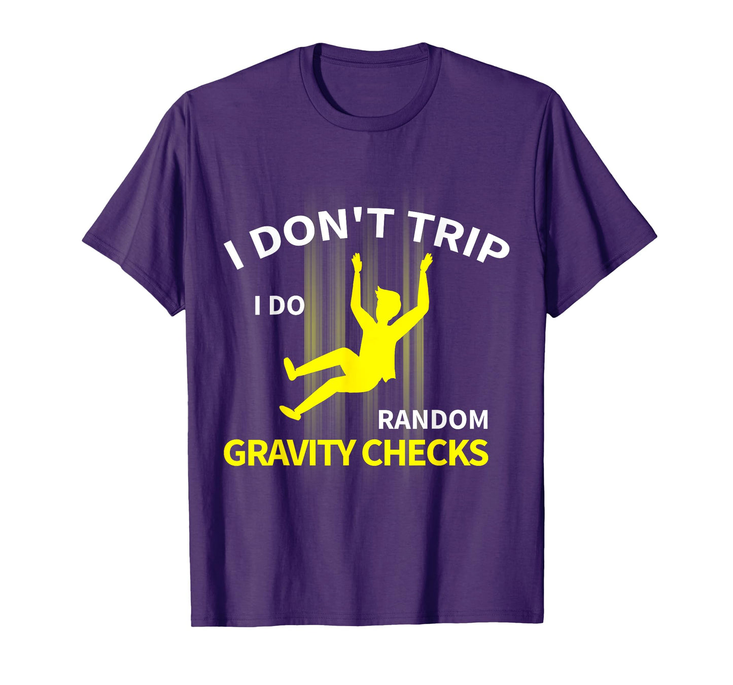 I Don't Trip I Do Random Gravity Checks Funny T-Shirt