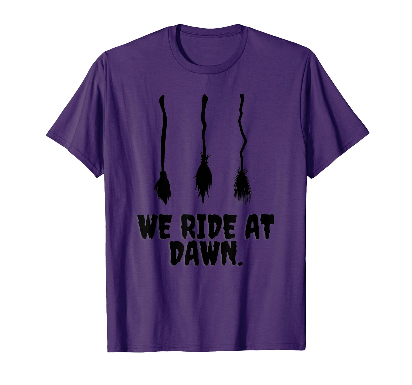 We Ride at Dawn Funny Witches Broom Halloween Costume Humor T-Shirt