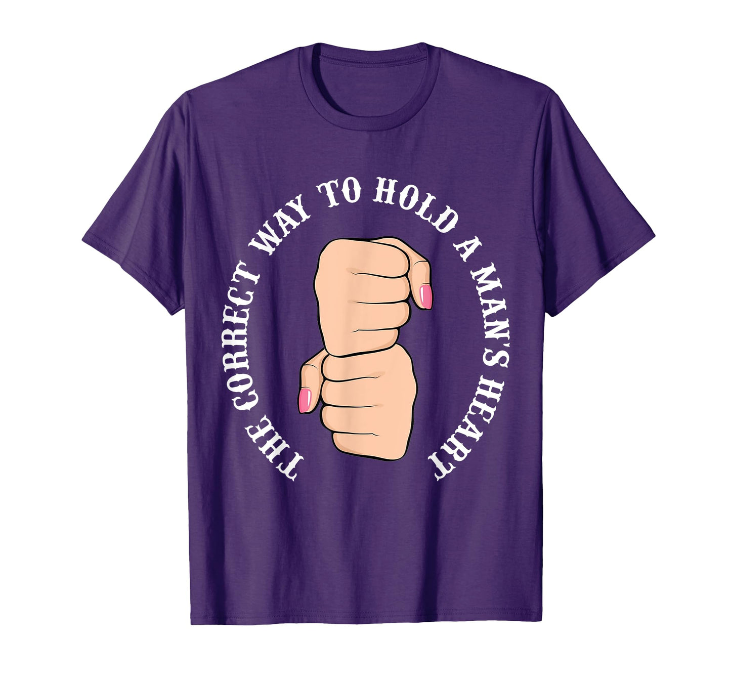Funny Graphic Correct Way to Hold Man's Heart T-Shirt