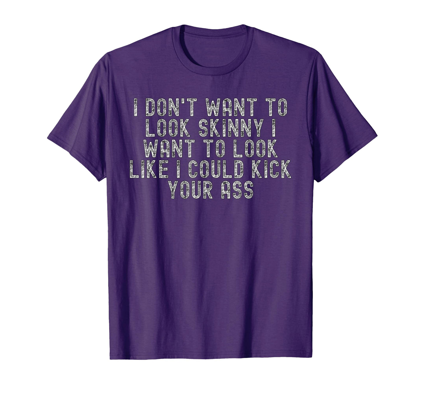 I Dont Want To Look Skinny I Want To Look Like T-Shirt