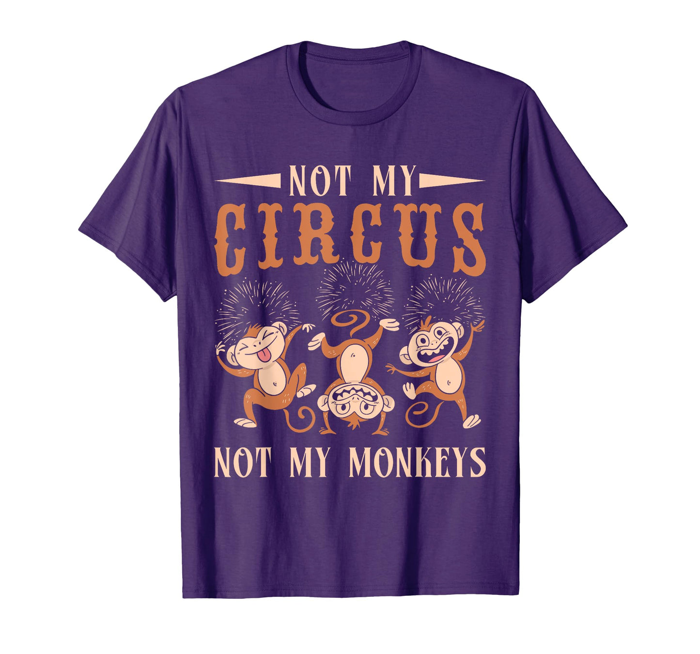 Not My Monkeys Not My Circus Performer Costume Men Women T-Shirt