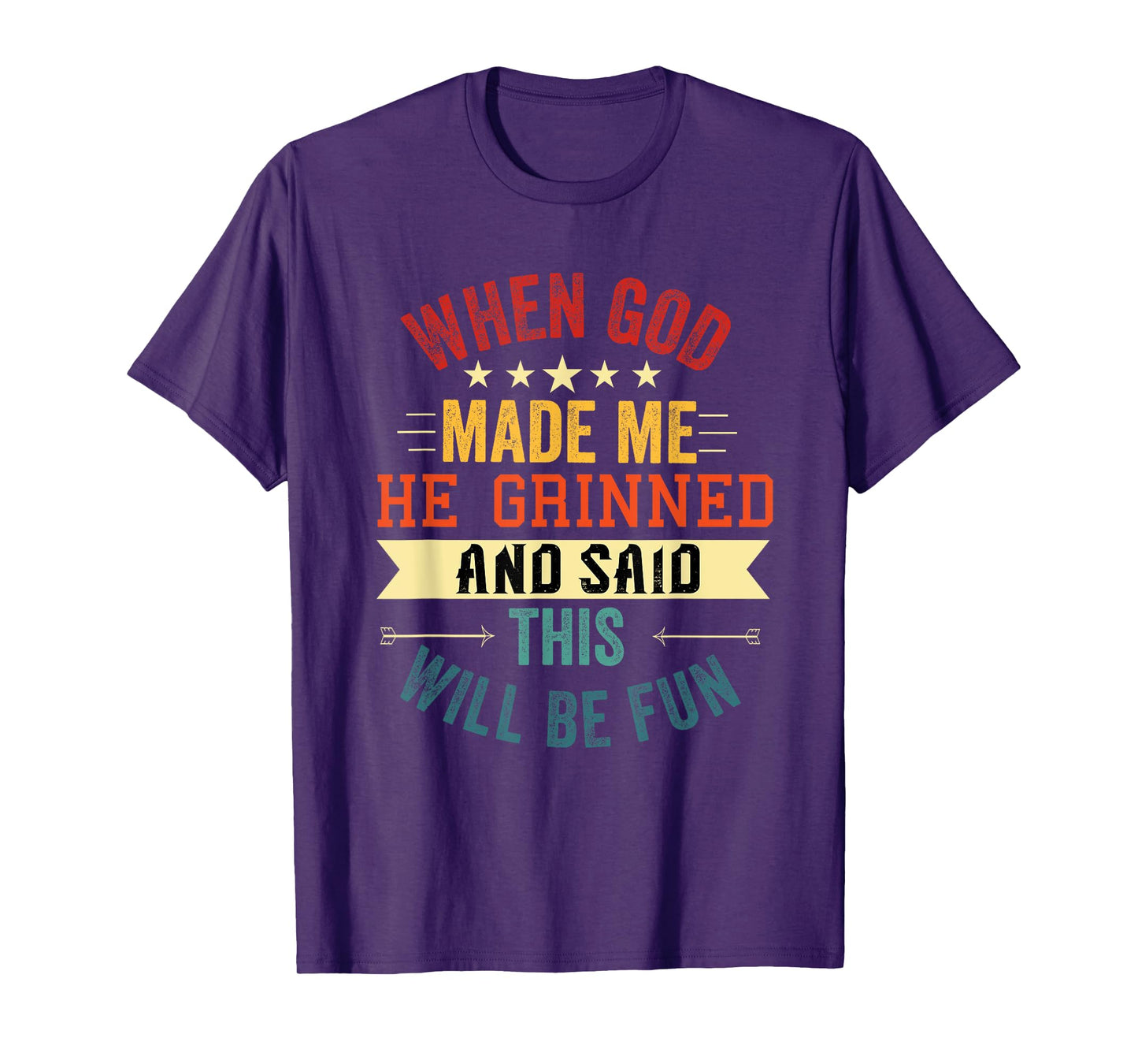 when god made me he grinned and said this will be fun T-Shirt
