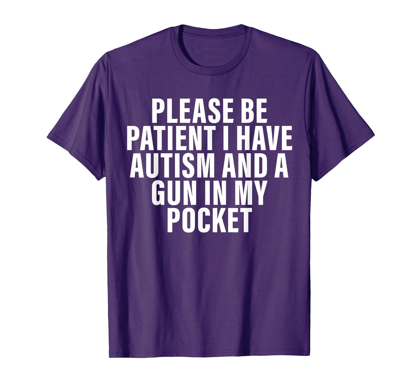 Please Be Patient I Have Autism And A Gun In My Pocket T-Shirt