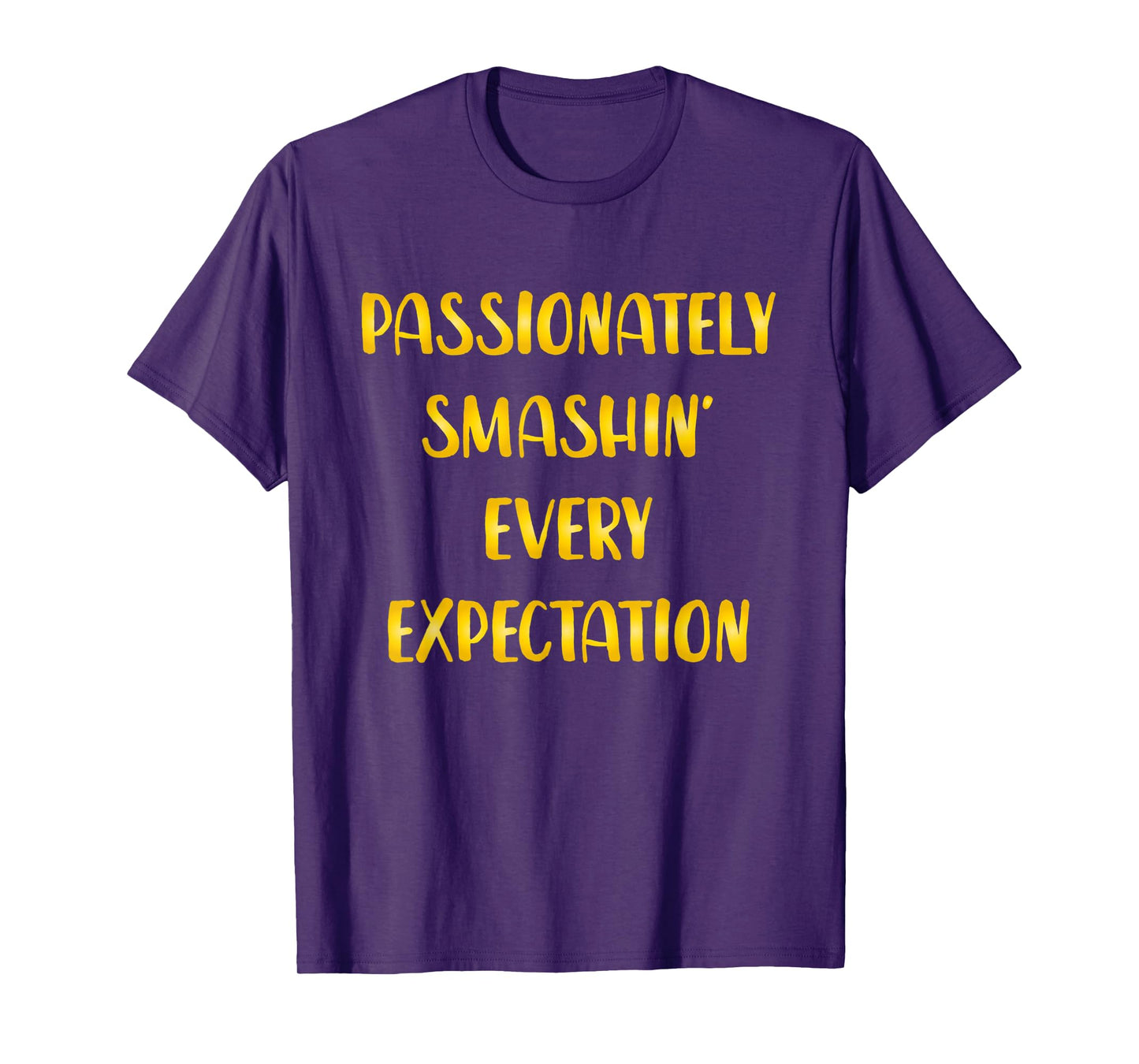 Passionately Smashin Every Expectation T-Shirt