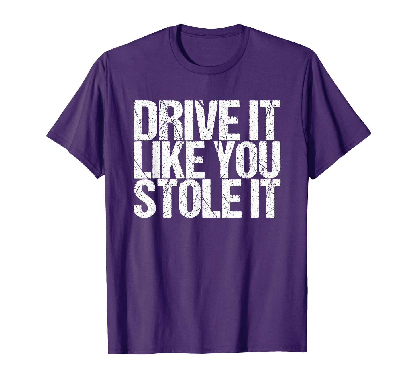 Drive It Like You Stole It T-Shirt
