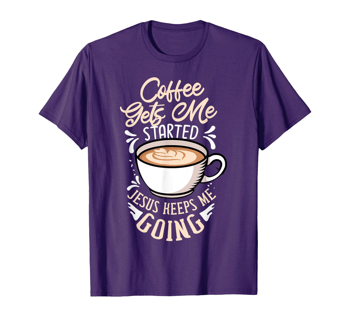 Coffee Gets Me Started Jesus Keeps Me Going Caffeine T-Shirt
