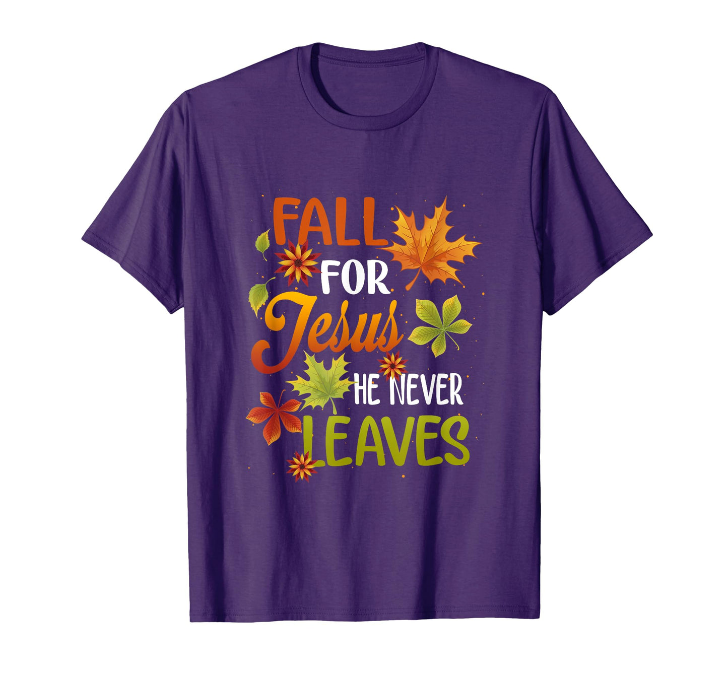 Fall For Jesus He Never Leaves Beautiful Thanksgiving Day T-Shirt