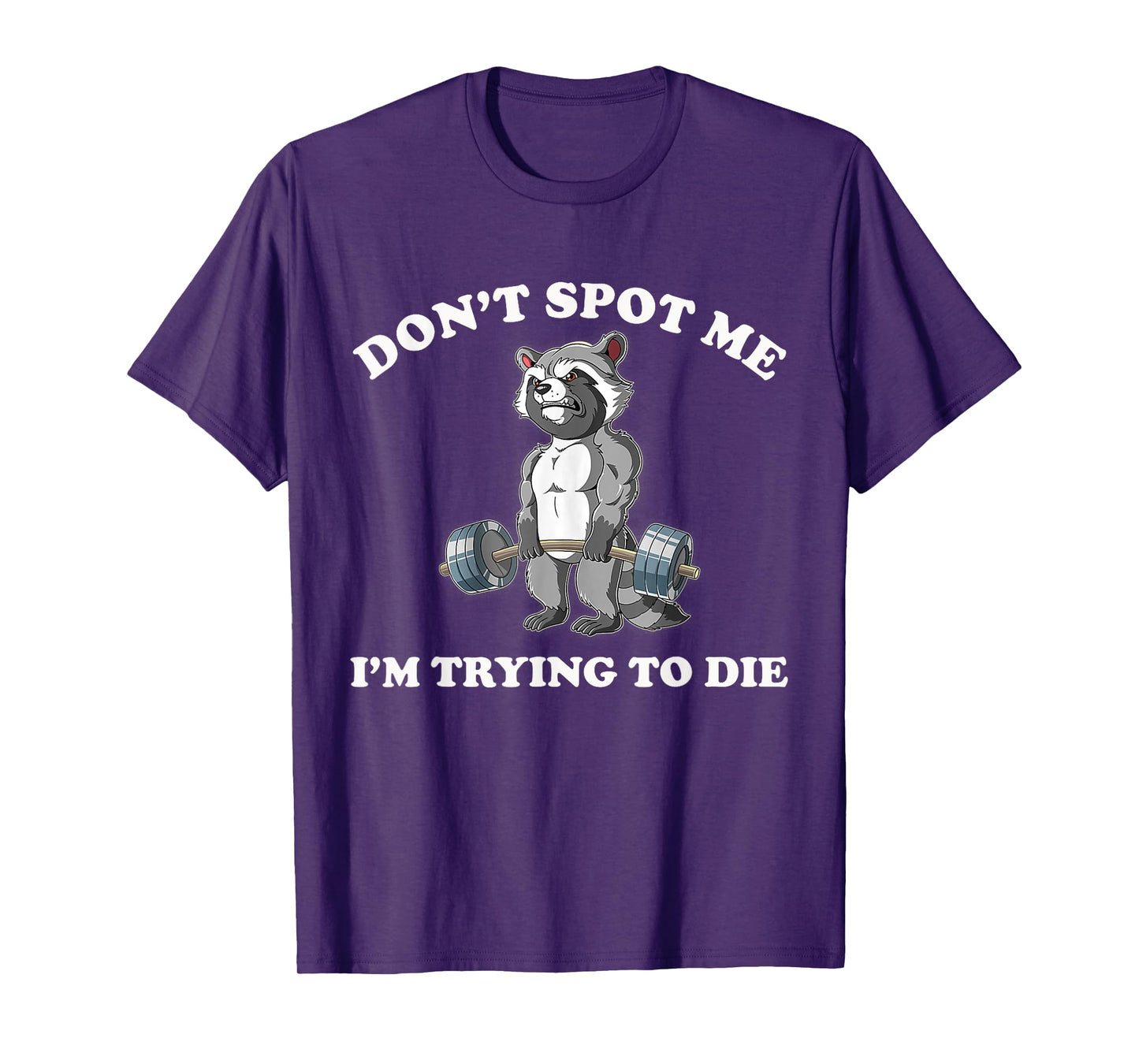 Don't Spot Me I'm Trying To Die Gym Raccoon T-Shirt