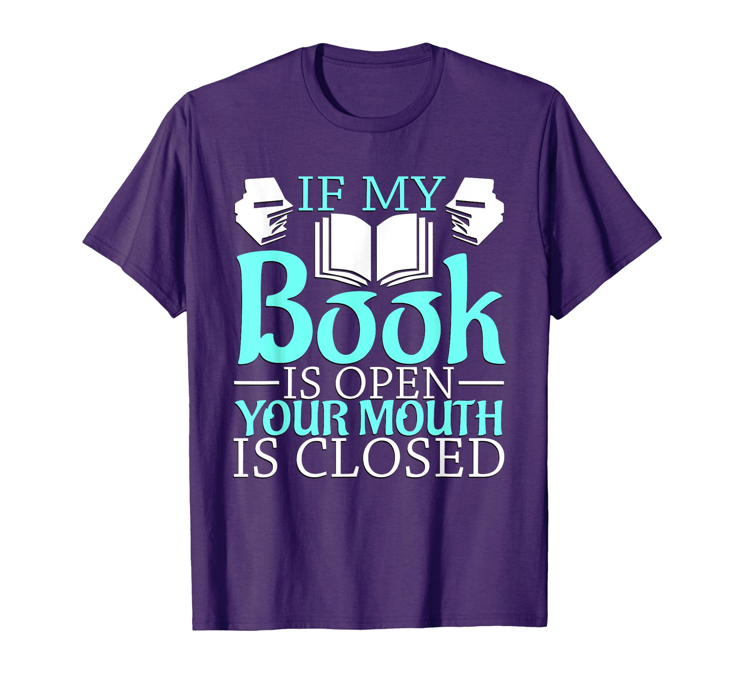 If my Book is Open, your Mouth is Closed T-Shirt