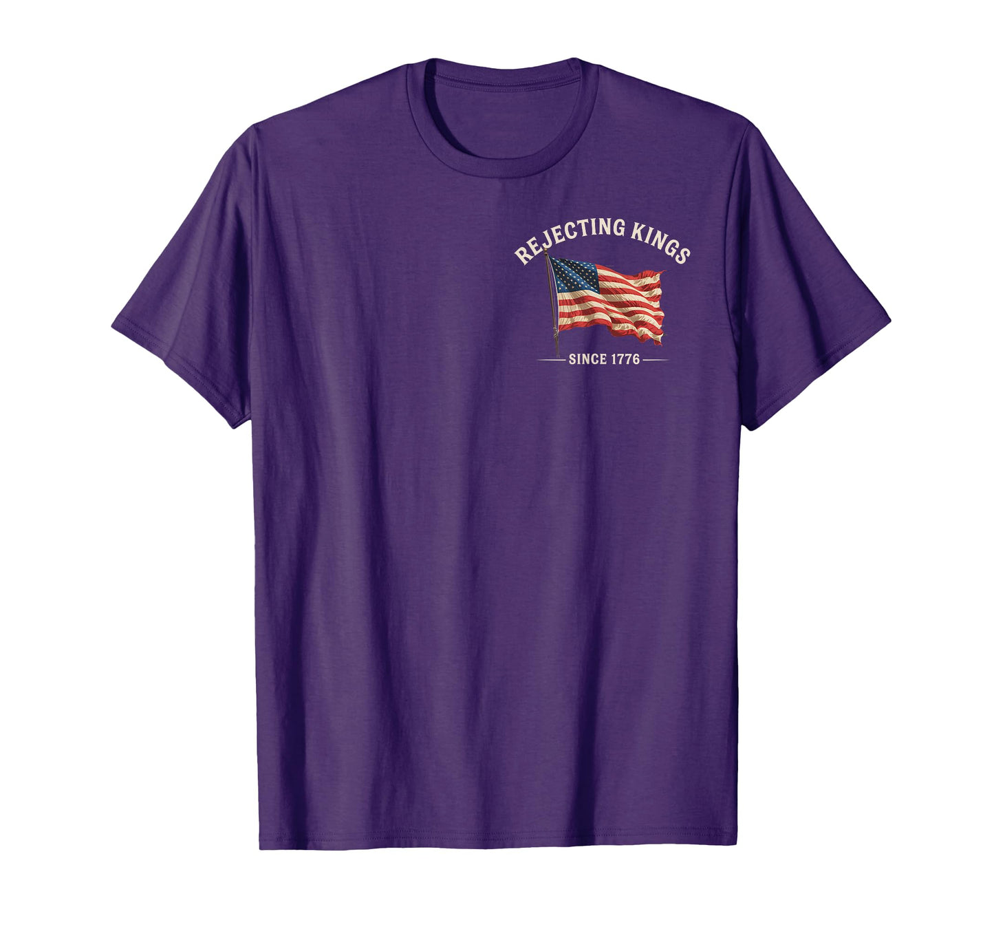 Rejecting Kings Since 1776 American Flag 4th of July 2 Sided T-Shirt