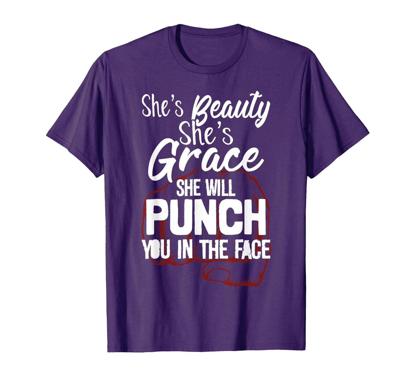 She's Beauty She's Grace She'll Punch You In The Face T-Shirt