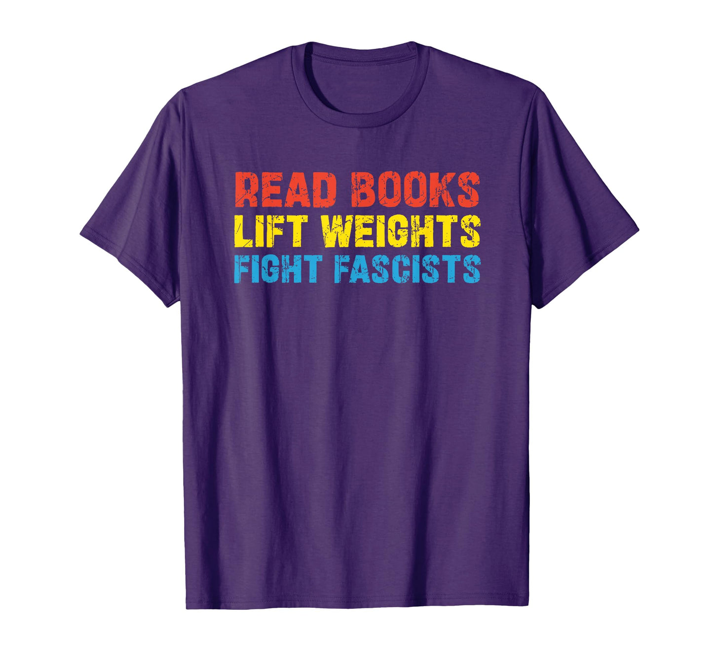 Read Books Lift Weights Fight Fascists T-Shirt