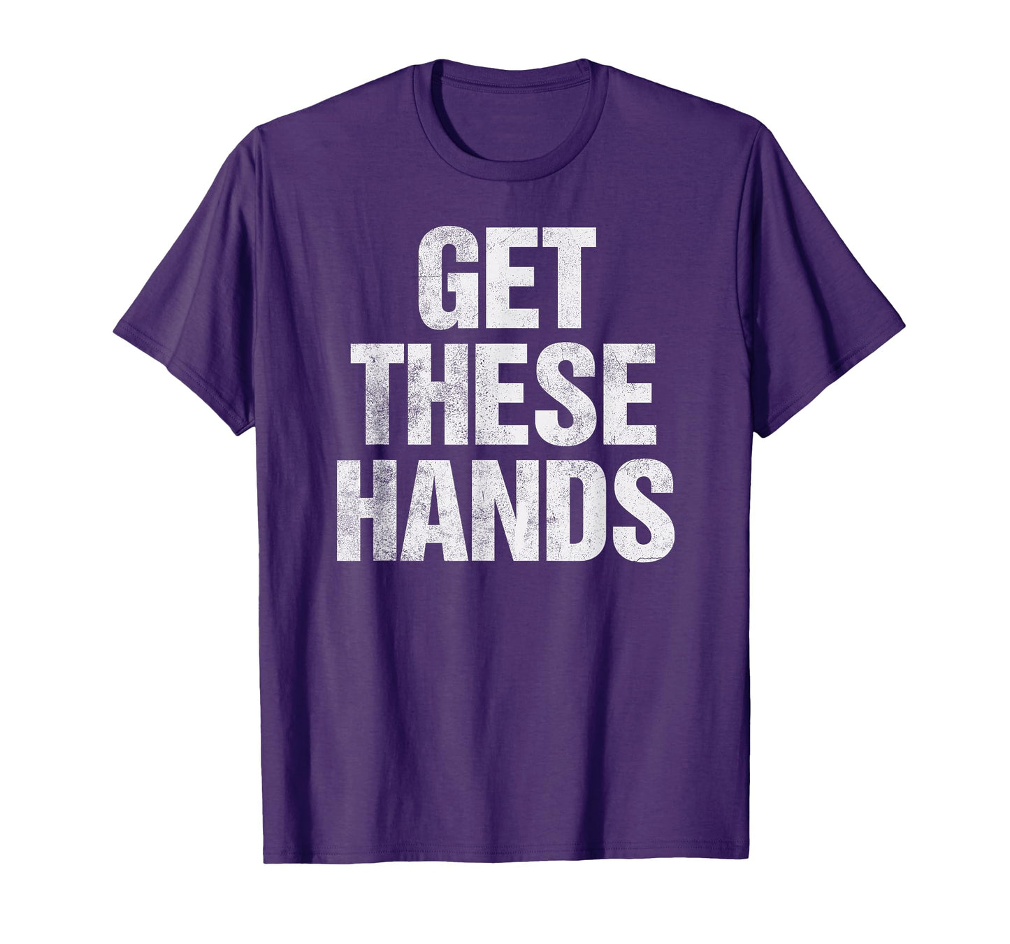 Get These Hands T-Shirt Distressed Men Women Kids T-Shirt
