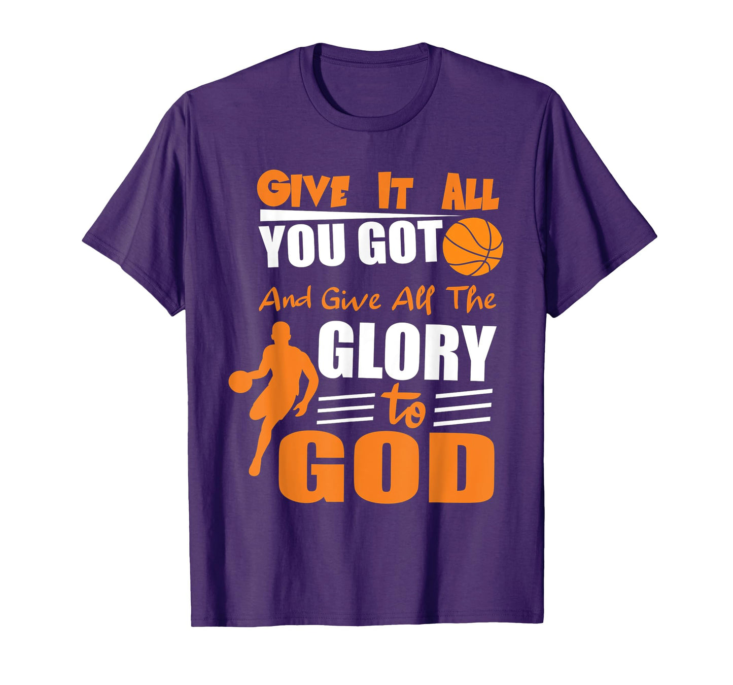 t-shirt Give It All You Got and give all the glory to god T-Shirt