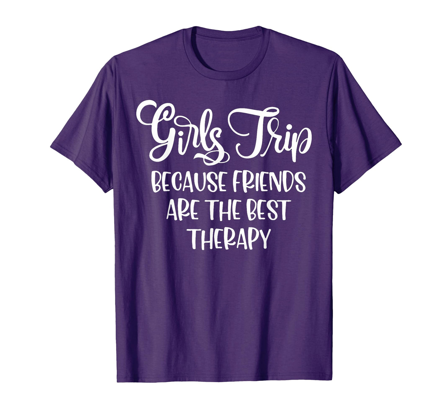 Girls Trip Because Friends Are The Best Therapy T-Shirt