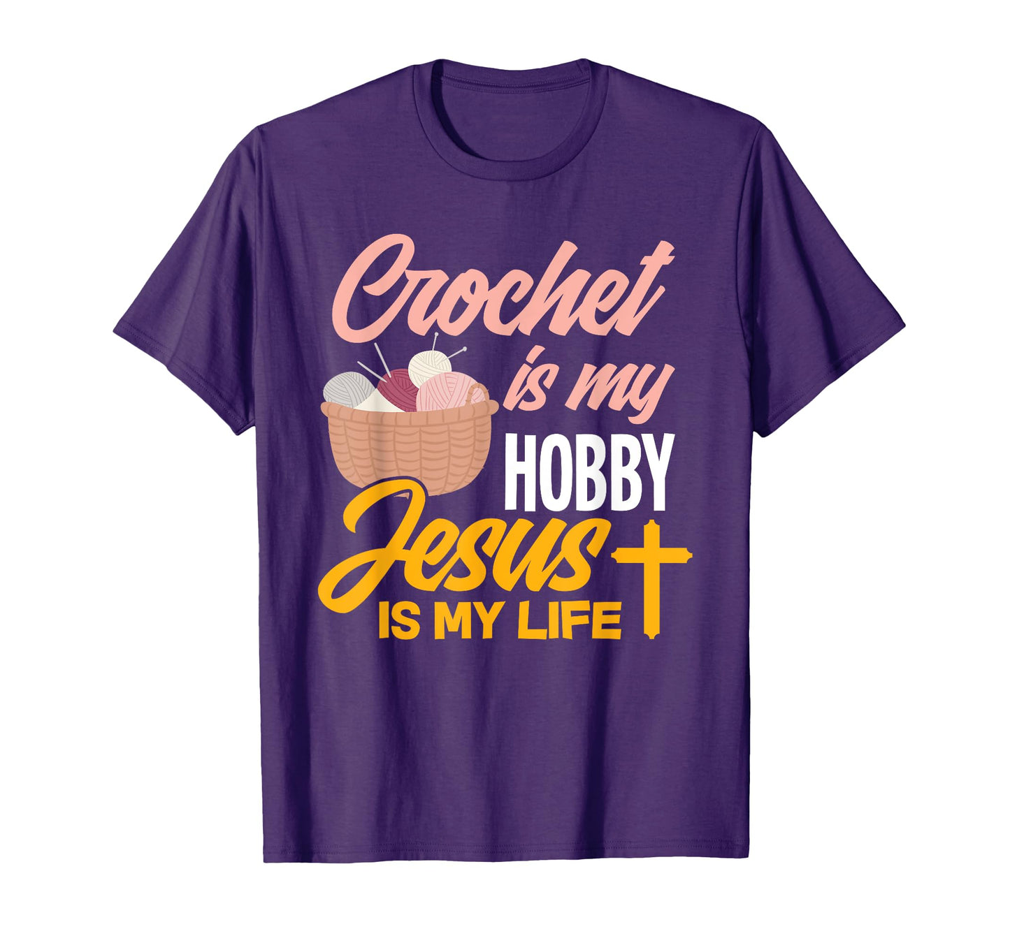 Crochet Is My Hobby Jesus Is My Life - Christian Crocheter T-Shirt