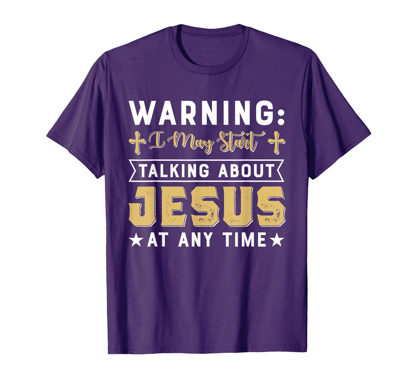 Warning I May Start Talking About Jesus At Any Time Gift T-Shirt