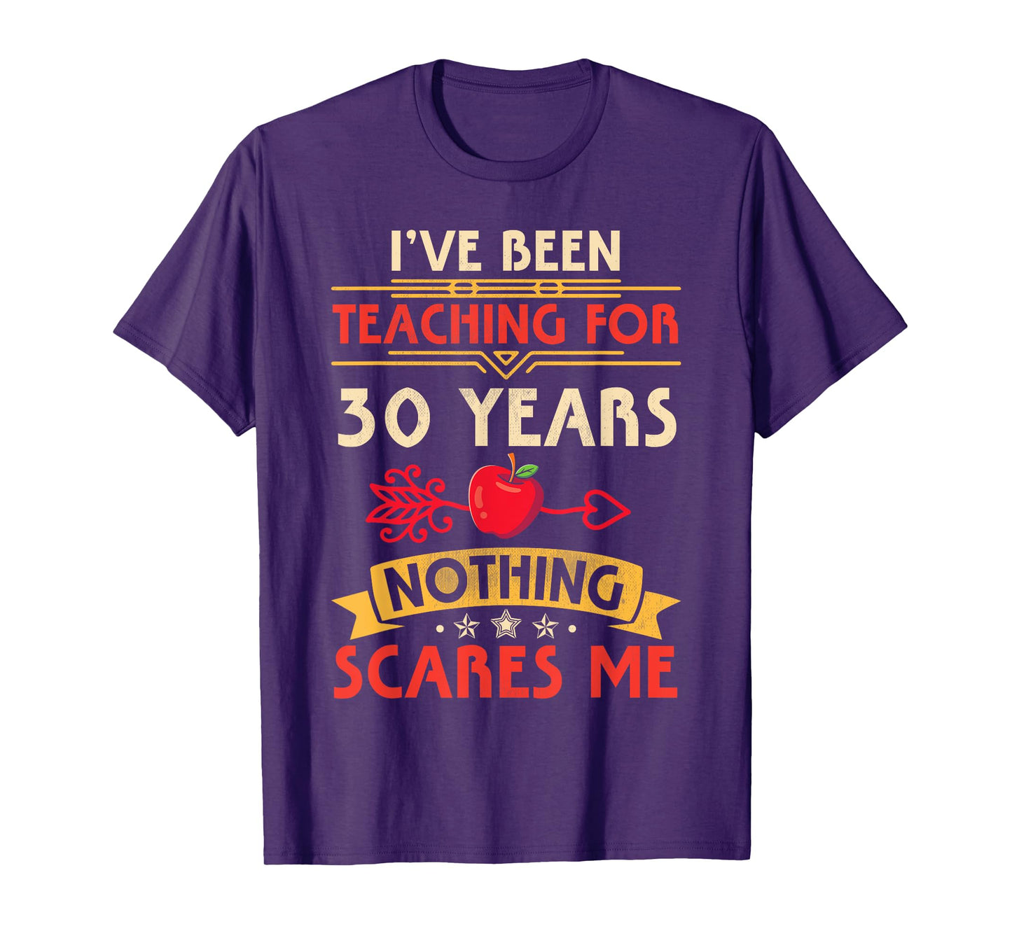 I've Been Teaching For 30 Years Nothing Scares Me Teachers T-Shirt for Men Women