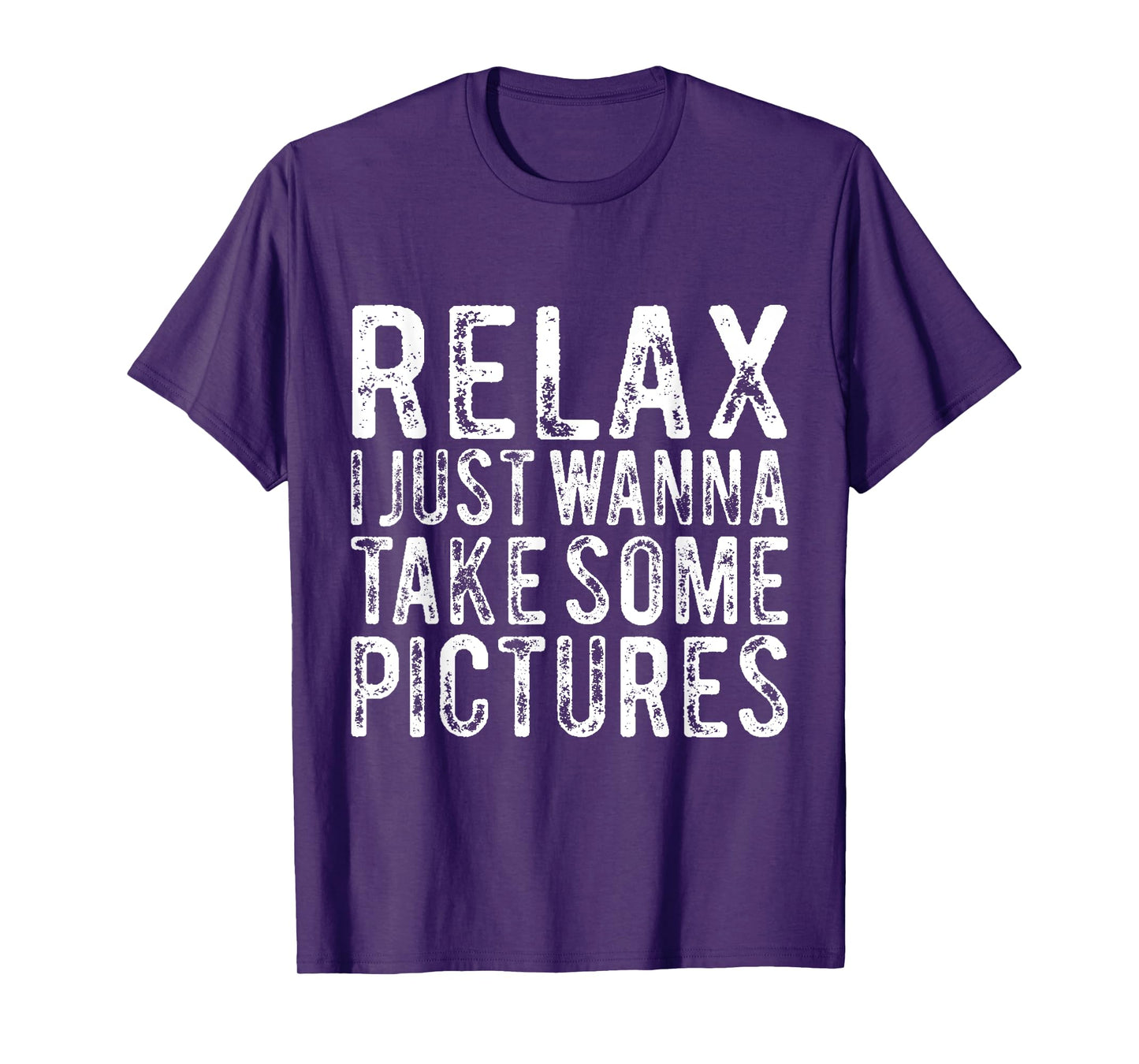 Relax I Just Wanna Take Some Pictures Funny T-Shirt