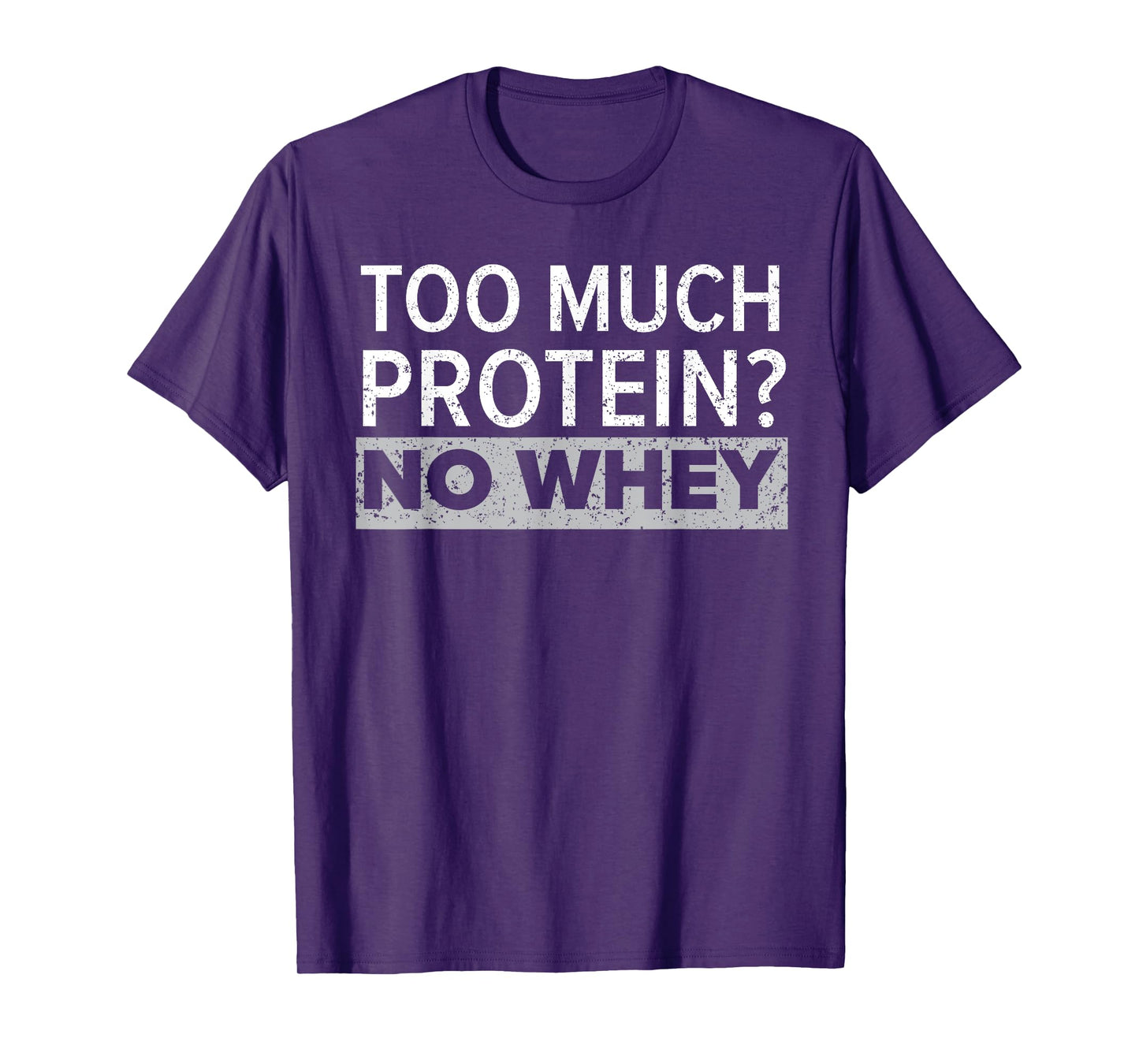 Too Much Protein? No Whey Trainer Weightlifting Gym Fitness T-Shirt