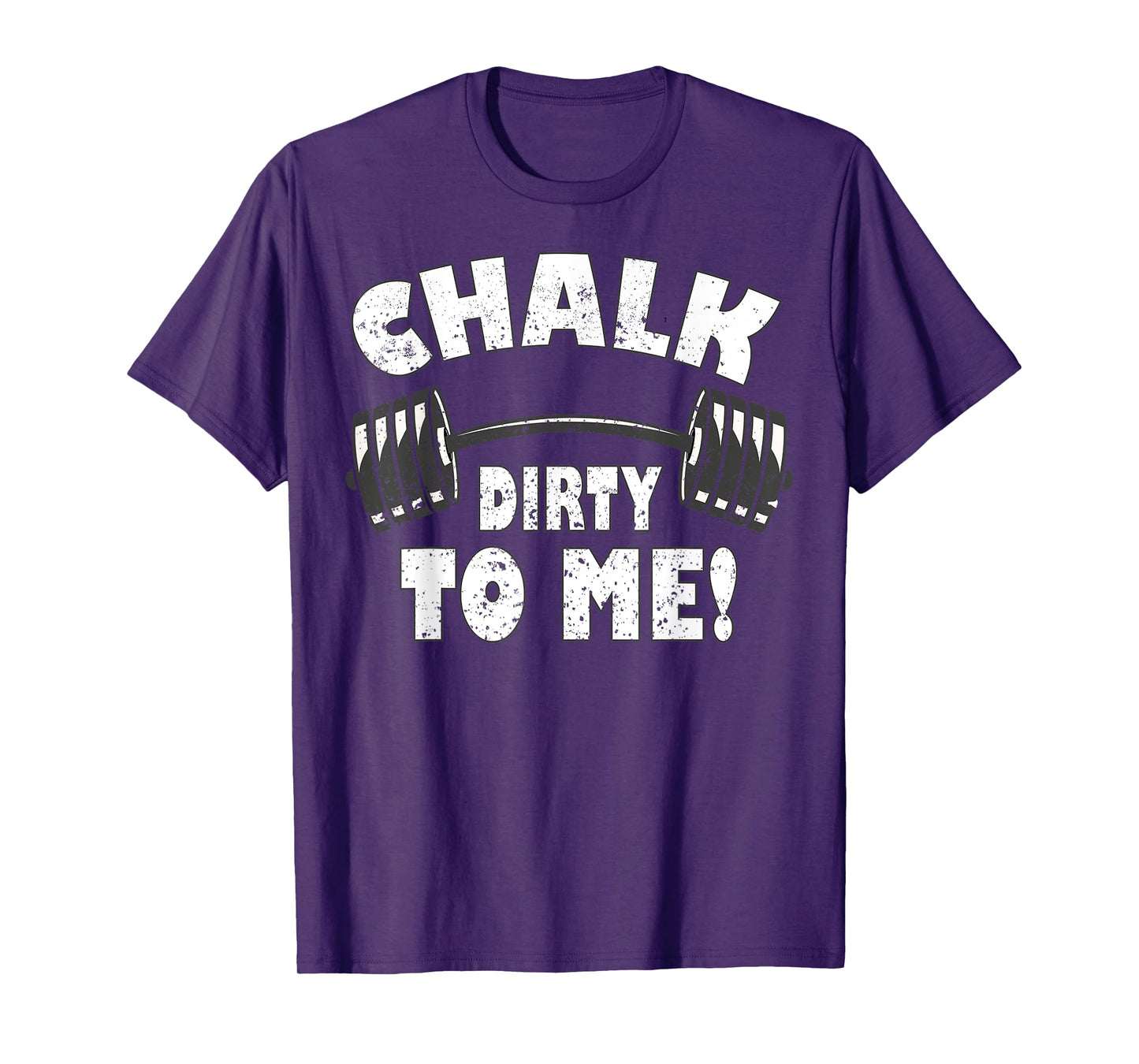 Chalk dirty to me, funny Bodybuilding and Workout T-Shirt