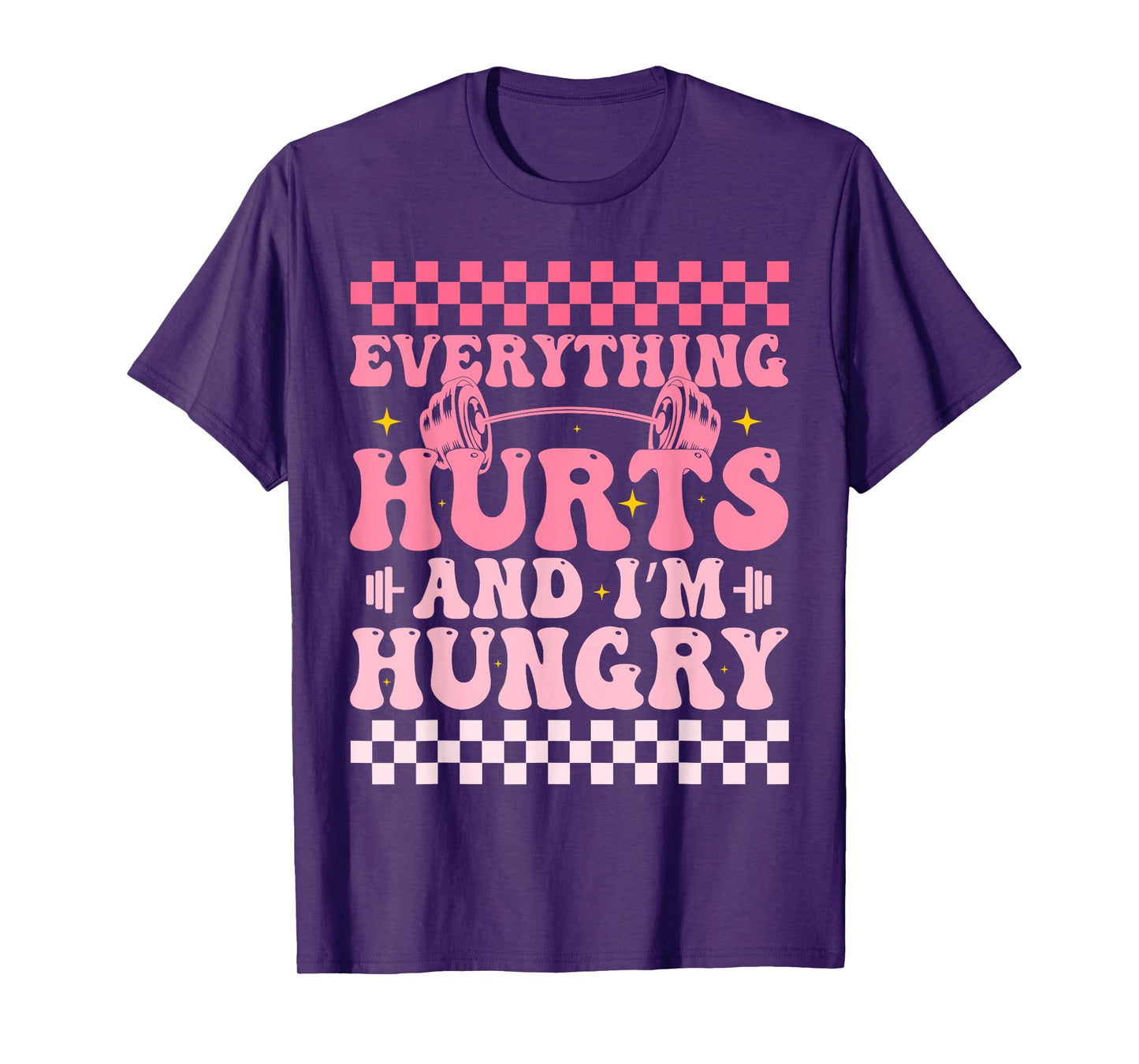 everything hurts and im hungry funny workout Gym Fitness T-Shirt